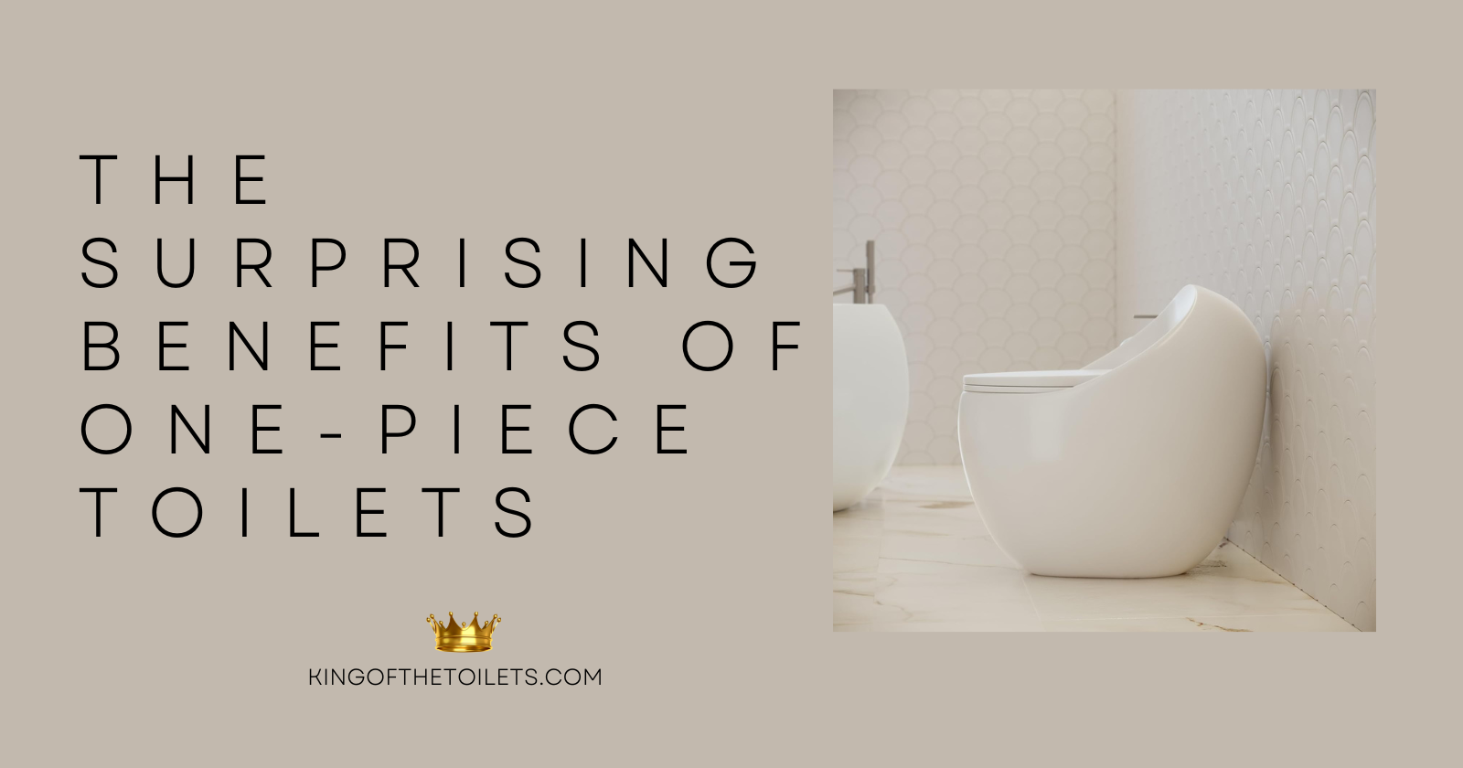 The Surprising Benefits of One-Piece Toilets